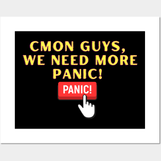 Cmon guys, we need more panic! Posters and Art